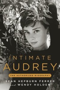 bokomslag Intimate Audrey: An Authorized Biography