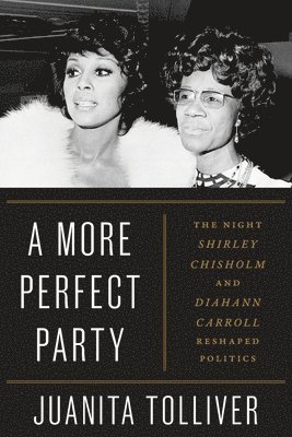 bokomslag A More Perfect Party: The Night Shirley Chisholm and Diahann Carroll Reshaped Politics