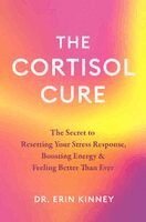 Erin Kinney - The Cortisol Cure: The Secret to Resetting Your Stress Response, Boosting Energy & Feeling Better Than Ever, Inbunden