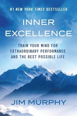 Jim Murphy - Inner Excellence: Train Your Mind for Extraordinary Performance and the Best Possible Life, Häftad