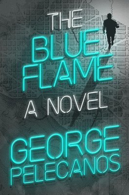 George Pelecanos - The Blue Flame, Inbunden