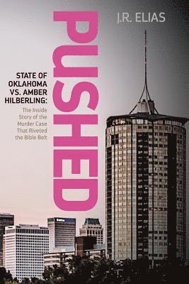 Pushed: State of Oklahoma vs. Amber Hilberling: The Inside Story of the Murder Case That Riveted the Bible Belt 1