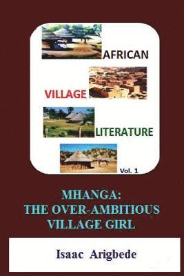 African Village Literature volume 1: Mhanga The Over-Ambitious Village Girl 1