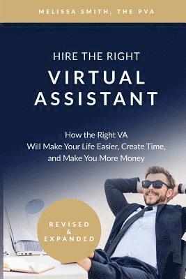 Melissa Smith - Hire the Right Virtual Assistant: How the Right VA Will Make Your Life Easier, Create Time, and Make You More Money, Häftad