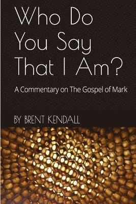 bokomslag Who Do You Say That I Am?: A Commentary on The Gospel of Mark