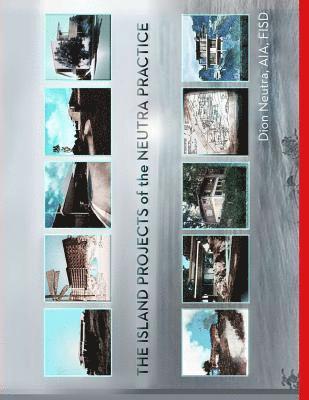 Dion Neutra - The Islands Projects of the Neutra Practice, Häftad