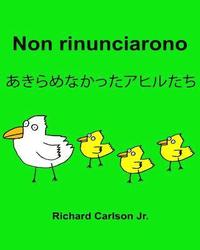 bokomslag Non rinunciarono: Libro illustrato per bambini Italiano-Giapponese (Edizione bilingue) (www.rich.center)