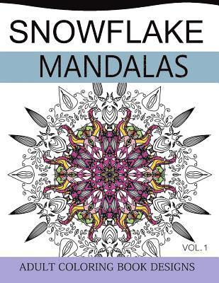 Snowflake Mandalas Volume 1: Adult Coloring Book Designs (Relax with our Snowflakes Patterns (Stress Relief & Creativity)) 1