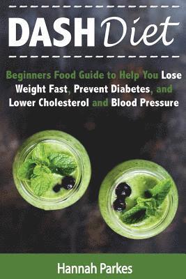 bokomslag DASH Diet: Beginners Food Guide to Help You Lose Weight Fast, Prevent Diabetes, and Lower Cholesterol and Blood Pressure