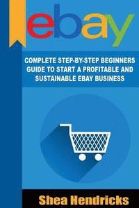 bokomslag eBay: Complete Step-By-Step Beginners Guide to Start a Profitable and Sustainable