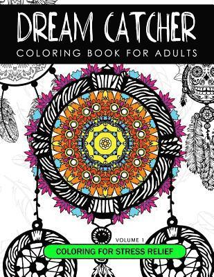 Dream Catcher Coloring Book Volume 1: Stress Relief Coloring book A beautiful and inspiring colouring book for all ages 1