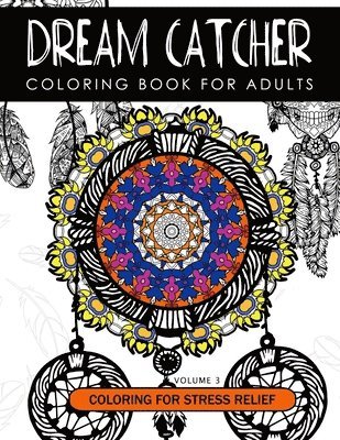 bokomslag Dream Catcher Coloring Book Volume 3: Stress Relief Coloring book A beautiful and inspiring colouring book for all ages