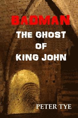 Badman: The Ghost of KIng John 1