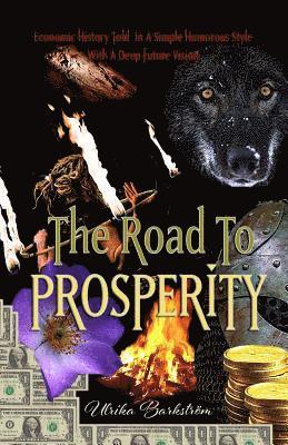 The Road To Prosperity: Economic History Told In A Simple Humorous Style With A Deep Future Vision