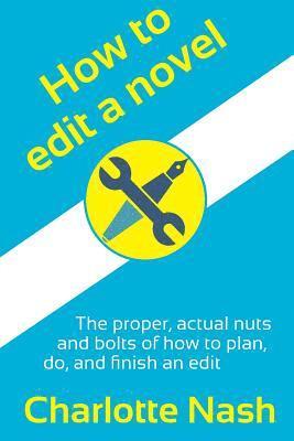 How to edit a novel: The proper, actual nuts-and-bolts of how to plan, do, and finish an edit 1