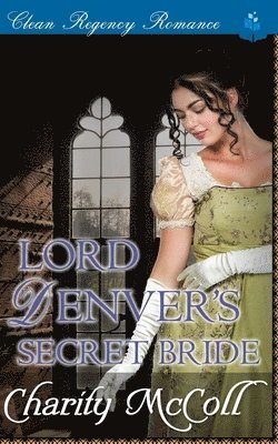 bokomslag Lord Denver's Secret Bride: Clean Regency Romance