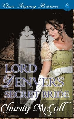 Charity McColl - Lord Denver's Secret Bride: Clean Regency Romance, Häftad