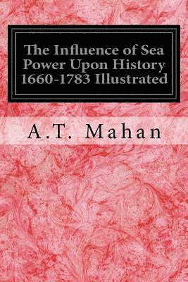 bokomslag The Influence of Sea Power Upon History 1660-1783 Illustrated