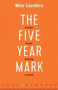 bokomslag The Five Year Mark: Lessons Learnt Chasing a Dream