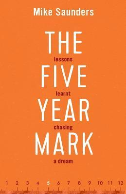 bokomslag The Five Year Mark: Lessons Learnt Chasing a Dream