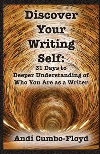 bokomslag Discover Your Writing Self: 31 Days to Deeper Understanding of Who You Are as a Writer