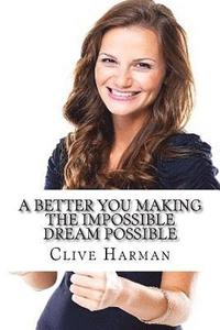 bokomslag A Better YOU Making the Impossible Dream Possible: A Self-Help Book