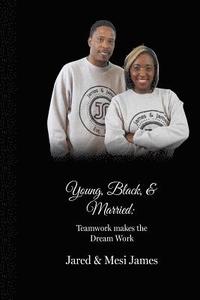 bokomslag Young, Black, & Married: Teamwork Makes the Dream Work: Teamwork Makes the Dream Work