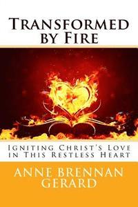 bokomslag Transformed by Fire: Igniting Christ's Love in This Restless Heart