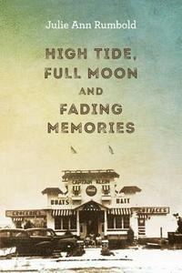 bokomslag High Tide, Full Moon and Fading Memories