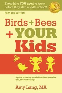 bokomslag Birds + Bees + YOUR Kids: A Guide to Sharing Your Beliefs about Sexuality, Love and Relationships