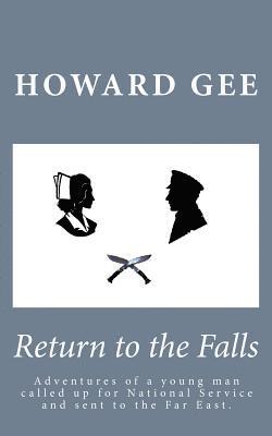 bokomslag Return to the Falls: Experience and Adventures of a Young Man Called Up Into the Army for National Service and Sent to the Far East.