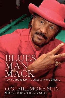 Blues Man Mack: How I Conquered The Stage And The Streets 1
