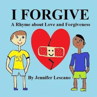 bokomslag I Forgive: A Rhyme about Love and Forgiveness