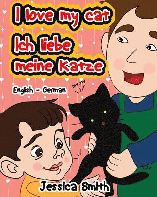 I Love My Cat - Ich Liebe Meine Katze: English - German Children's Picture Book - stunning illustrations for an awesome and fun way to learn languages 1