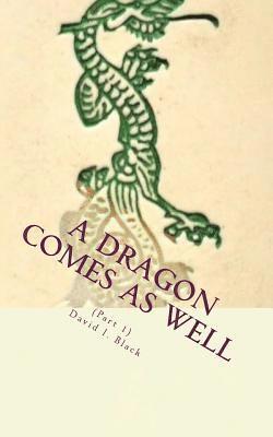 bokomslag A Dragon Comes As Well, (Part I): a memoir