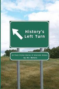 bokomslag History's Left Turn: 30 Flash-Fiction Stories of Alternate History