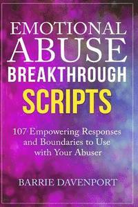 bokomslag Emotional Abuse Breakthrough Scripts: 107 Empowering Responses and Boundaries To Use With Your Abuser