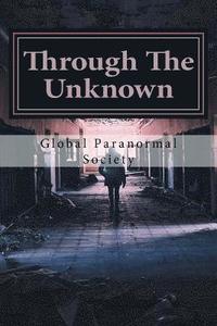 bokomslag Through The Unknown: Stories And Handbook From Real Paranormal Investigators