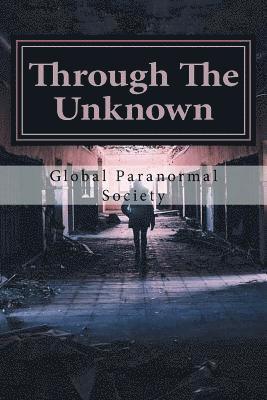 bokomslag Through The Unknown: Stories And Handbook From Real Paranormal Investigators