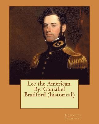 Lee the American. By: Gamaliel Bradford (historical) 1
