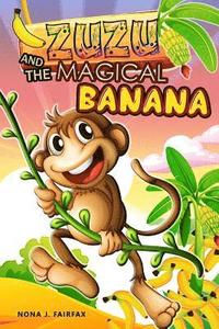 bokomslag ZUZU and The MAGICAL BANANA: Children's Books, Illustrated Picture Book for ages 3-8. Teaches your kid the value of thinking before acting), Beginn