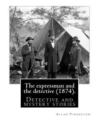 bokomslag The expressman and the detective (1874). By: Allan Pinkerton (Original Version): Detective and mystery stories