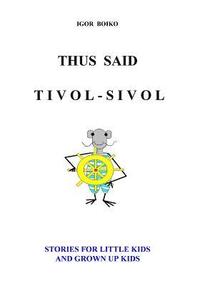 bokomslag Thus Said Tivol-Sivol (Stories for Little Kids and Grown Up Kids)