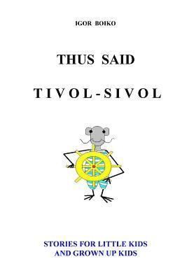 Thus Said Tivol-Sivol (Stories for Little Kids and Grown Up Kids) 1