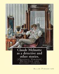 bokomslag Claude Melnotte as a detective and other stories. By: Allan Pinkerton: (Original Version) Detective and mystery stories