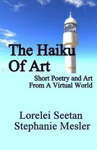 bokomslag The Haiku of Art: Short Poetry And Art From A Virtual World