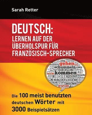 bokomslag Deutsch: Lernen auf der Uberholspur fur Franzosisch-Sprecher: Die 100 meist benutzten deutschen Wörter mit 3000 Beispielsätzen.