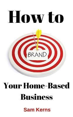 bokomslag How to Brand Your Home-Based Business