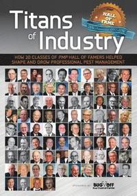 bokomslag Titans of Industry: How 20 Classes of PMP Hall of Famers helped shape and grow professional pest management