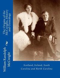 bokomslag The Origins of the McCreights History and Genealogy: Scotland, Ireland, South Carolina and North Carolina